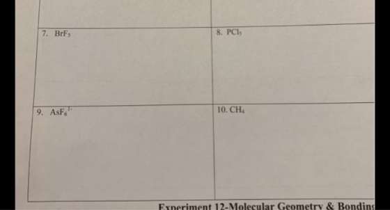7. BrFs 8. PCls 10. CH 9. AsFo Exneriment 12-Molecular Geometry & Bondins