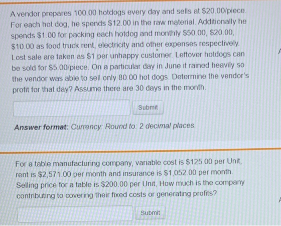A vendor prepares 100.00 hotdogs every day and sells at $20.00/piece. For each hot dog, he spends $12.00 in the raw material.