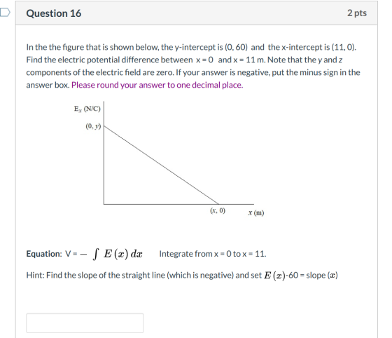 Question 16 2 pts In the the figure that is shown below, the y-intercept is (0,60) and the x-intercept is (11,0). Find the el