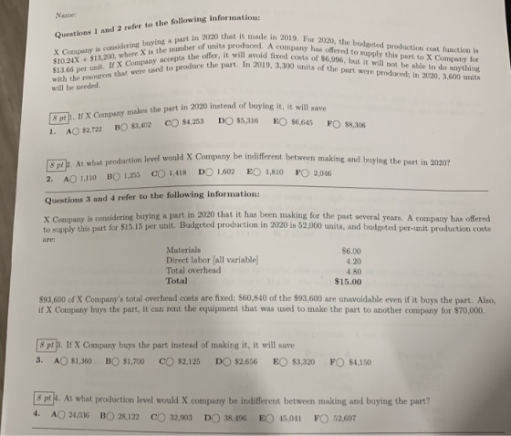 Name: Questions 1 and 2 refer to the following information ant it made in 2019. For 2020, the budgeted production cost functi