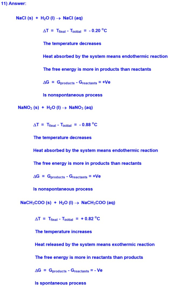 11) Answer: NaCl (s) + H2O (1) NaCl (aq) AT = Tfinal - Tinitial = -0.20 °C The temperature decreases Heat absorbed by the sys