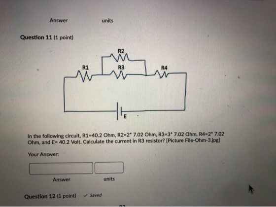 Answer units Question 11 (1 point) R3 In the following circuit, R1-40.2 Ohm, R2-2* 7.02 Ohm, R3-3° 7.02 Ohm, R4-27.02 Ohm, an