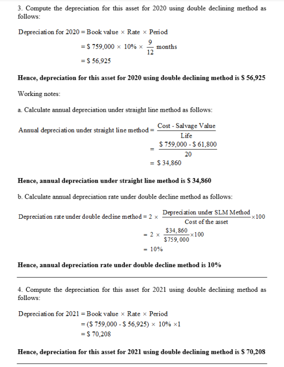3. Compute the depreciation for this asset for 2020 using double declining method as follows: Depreciati on for 2020 = Book v