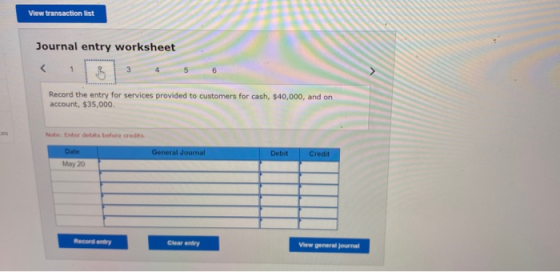 View transaction list Journal entry worksheet 1 Record the entry for services provided to customers for cash, $40,000, and on