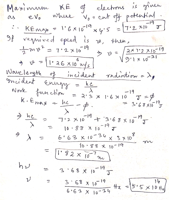Maximum KE of electrons is given as evo where Vo= cut off potential KEmax = 16x10-19 x 4.5 = 17.2x109 ] If requined speed is