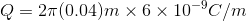 Q 2π(0.04)m × 6 × 10-9C/m
