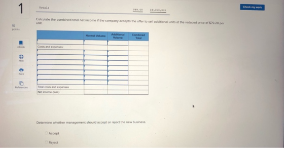 Totals Check my work Calculate the combined total net income the company accepts the offer to sell additional units at the re