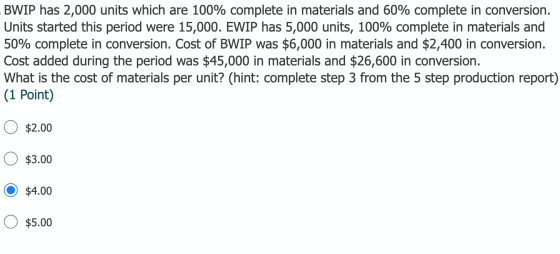 BWIP has 2,000 units which are 100% complete in materials and 60% complete in conversion. Units started this period were 15,0
