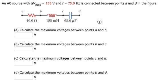 An AC source with AVmax = 155 V and f = 75.0 Hz is connected between points a and d in the figure. wem 40.0 12 185 mH 65.0 uF