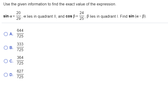 Use the given information to find the exact value of the expression. sin a= 20 29 a lies in quadrant II, and cos 24 25 Blies