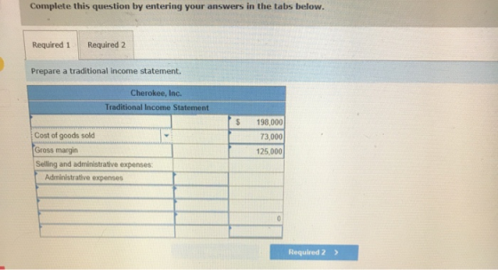 Complete this question by entering your answers in the tabs below. Required 1 Required 2 Prepare a traditional income stateme