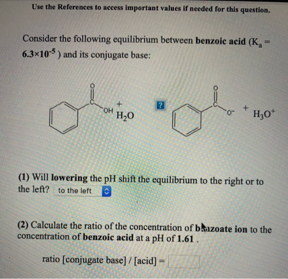 Use the References to access important values if needed for this question. Consider the following equilibrium between benzoic