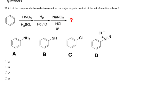 QUESTION 3 Which of the compounds shown below would be the major organic product of the set of reactions shown? На HNO3 NaNO2