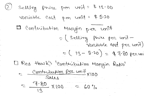 2) Sood selling price per unit = $13.00 variable cost pen unit: $5.20 o contribution Margin per unit = (selling price per uni