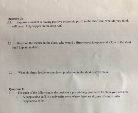 Question 2: Suppose a market is having positive economic profit in the short run, what do you think will most likely happen i