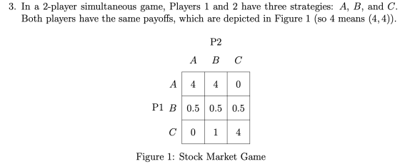 3. In a 2-player simultaneous game, Players 1 and 2 have three strategies: A, B, and C. Both players have the same payoffs, w
