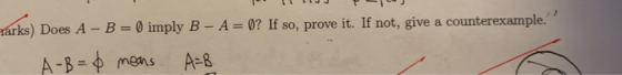 tarks) Does A - B = imply B - A = 0? If so, prove it. If not, give a counterexample. A-B=0 means A=B