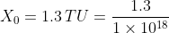 X_0=1.3\,TU=\frac{1.3}{1\times10^{18}}