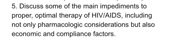 5. Discuss some of the main impediments to proper, optimal therapy of HIV/AIDS, including not only pharmacologic consideratio