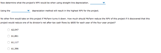 Now determine what the projects NPV would be when using straight-line depreciation. Using the depreciation method will resul