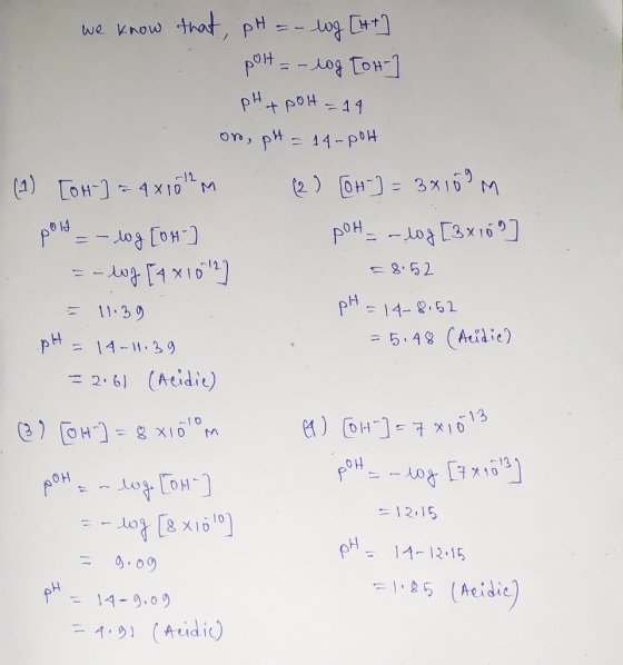 we know that, pH = -log [tt] polt = -log [OH- pH + polt=14 on, pH = 14-pot (1) [OH-] = 4x100m (2) [OH-] = 3x109m pold = -log