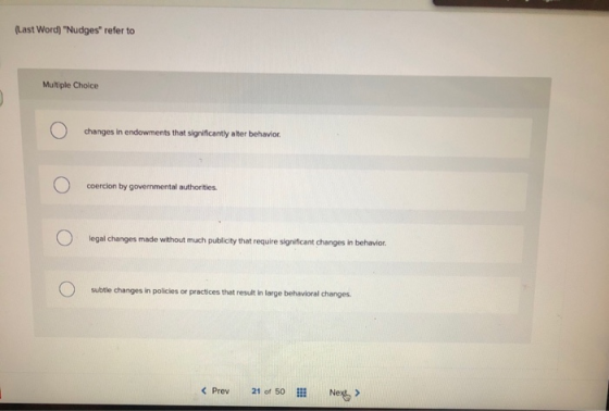 (Last Word) Nudges refer to Multiple Choice changes in endowments that significantly alter behavior coerclon by governmenta