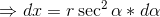 \Rightarrow dx=r\sec^{2}\alpha*d\alpha