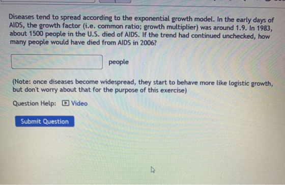 Diseases tend to spread according to the exponential growth model. In the early days of AIDS, the growth factor (i.e. common