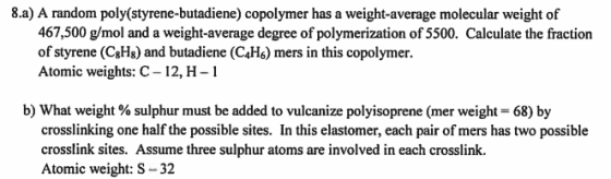 8.a) A random poly(styrene-butadiene) copolymer has a weight-average molecular weight of 467,500 g/mol and a weight-average d
