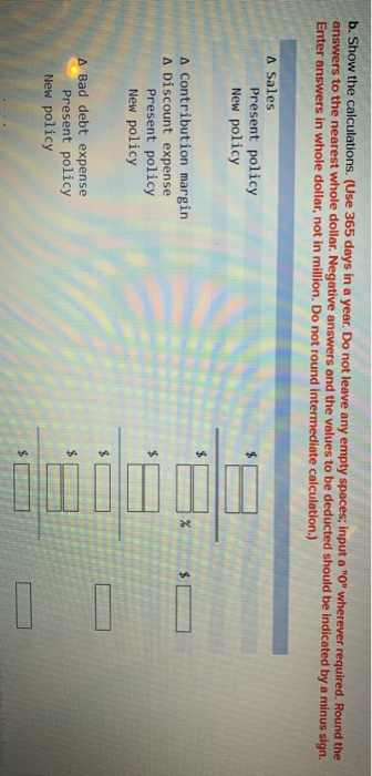 b. Show the calculations (Use 365 days in a year. Do not leave any empty spaces; input a 0 wherever required. Round the ans
