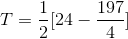 T= \frac{1}{2}[24-\frac{197}{4}]
