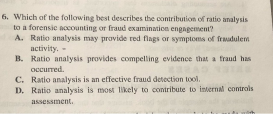 6. Which of the following best describes the contribution of ratio analysis to a forensic accounting or fraud examination eng