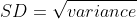 SD= V variance