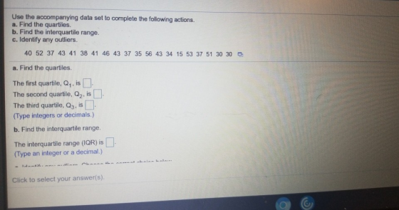 Use the accompanying data set to complete the following actions. a. Find the quartiles. b. Find the interquartile range. c. I