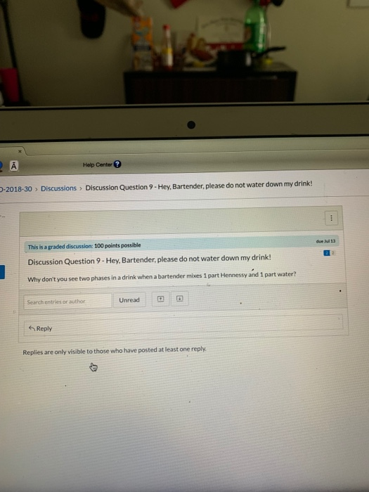 A Help Center? Discussion Question 9-Hey, Bartender, please do not water down my drink! O-2018-30 Discussions> due Jul 13 Thi