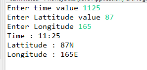Enter time value 1125 Enter Lattitude value 87 Enter Longitude 165 Time : 11:25 Lattitude : 87N Longitude : 165E :