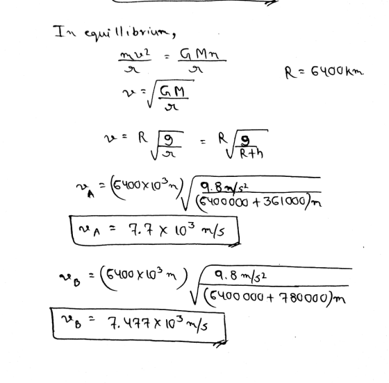 In equillibrium, mu? = GMm a . a R = 6400 km walang * R mg = 6400X10°m) 9.8 astet 6400000 +361000)m 7.7 x 103 m/s rea: 10² m