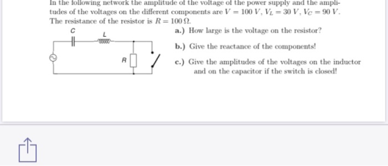 In the following network the amplitude of the voltage of the power supply and the ampli- tudes of the voltages on the differe