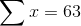 \sum x=63