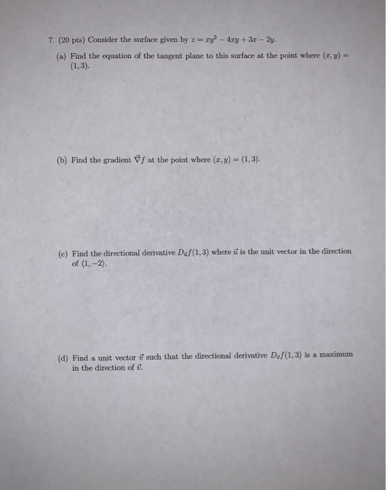 7. (20 pts) Consider the surface given by z wy - 4xy + 3x - 2y. (a) Find the equation of the tangent plane to this surface at