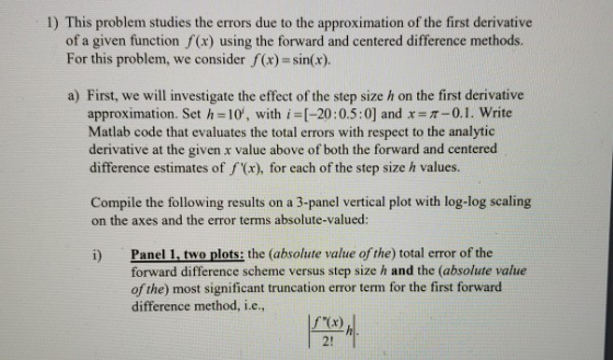 1) This problem studies the errors due to the approximation of the first derivative of a given function f(x) using the forwar