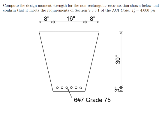 Compute the design moment strength for the non-rectangular cross section shown below and confirm that it meets the requiremen