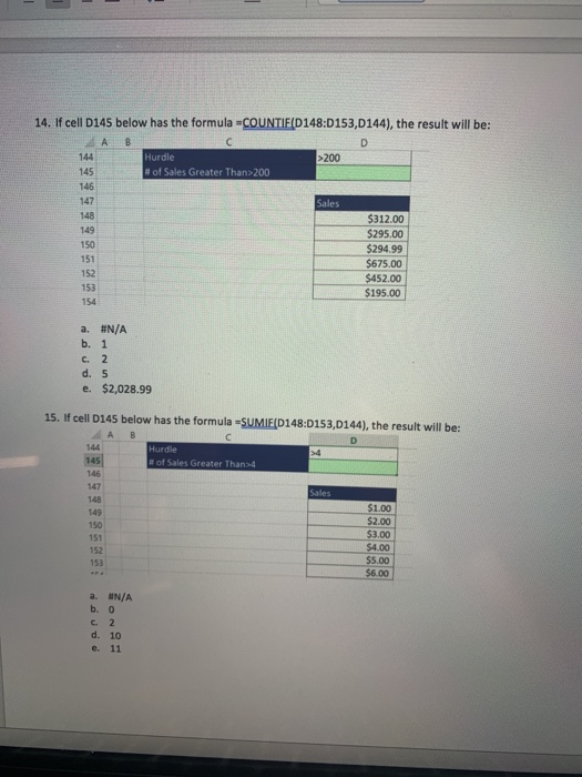 14. If cell D145 below has the formula =COUNTIF(D148:D153,D144), the result will be: >200 Hurdle # of Sales Greater Than>200