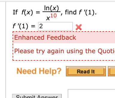 If f(x) In(x) find f (1). ,10 x f(1) = 2 x Enhanced Feedback Please try again using the Quoti Need Help? Read It Submit Ans