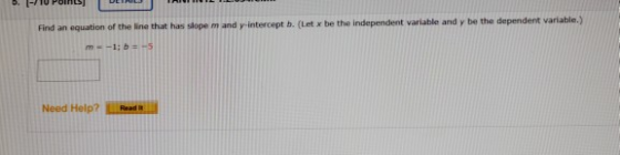 Find an equation of the line that has slope mand y-intercept b. (Let x be the independent variable and y be the dependent var