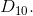 D_{10}.