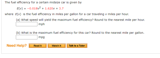 The fuel efficiency for a certain midsize car is given by E(V) = -0.018V2 + 1.620V + 3.7 where E(v) is the fuel efficiency in