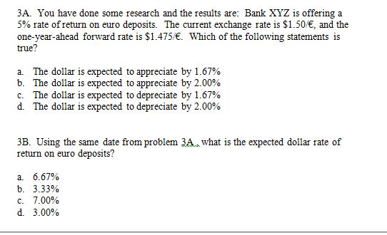 3A. You have done some research and the results are: Bank XYZ is offering a 5% rate of return on euro deposits. The current e