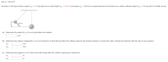 9.8 m/s2. Use g As shown in the figure below, object m, = 1.55 kg starts at an initial height h,= 0.310 m and speed v,; = 4.0