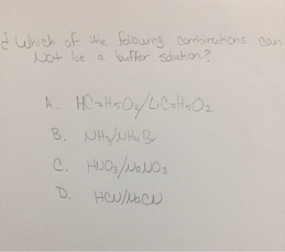 can. d which of the following combinations not be a buffer solution? A. HC₂H5Oz/ LiC+Hs02 B. NH/NHy Br C. HUO3/NaNO3 D. HEN/N